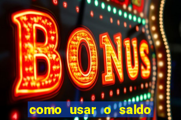 como usar o saldo da conta now big win